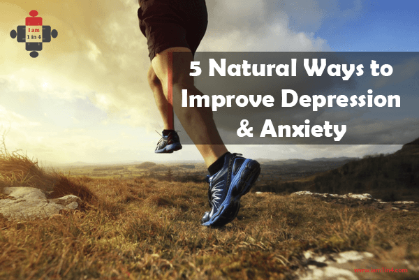 5 Natural Ways To Improve Depression And Anxiety - I Am 1 In 4