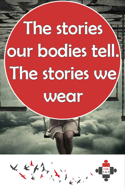 The Stories Our Bodies Tell. The Stories We Wear - I Am 1 In 4