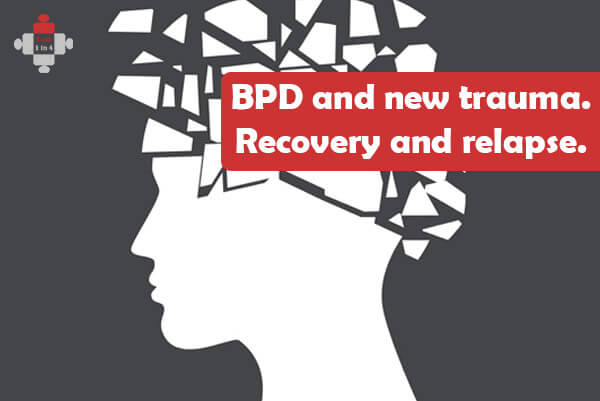 BPD And New Trauma. Recovery And Relapse. - I Am 1 In 4