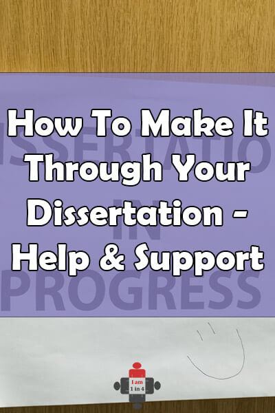 How To Make It Through Your Dissertation - Help And Support - I Am 1 In 4