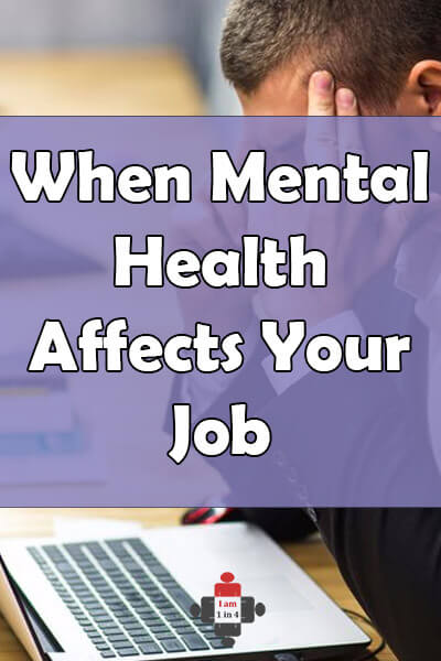 When Mental Health Affects Your Job - I Am 1 In 4