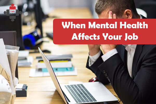 When Mental Health Affects Your Job - I Am 1 In 4