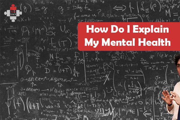 how-do-i-explain-my-mental-health-i-am-1-in-4