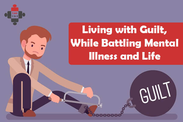 Living With Guilt, While Battling Mental Illness And Life - I Am 1 In 4