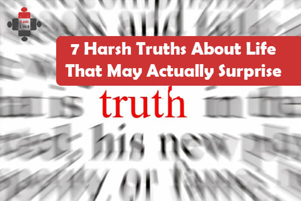 7 Harsh Truths About Life That May Actually Surprise You - I Am 1 In 4