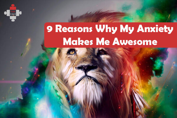 9-reasons-why-my-anxiety-makes-me-awesome-i-am-1-in-4