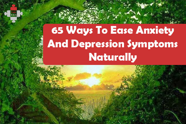 65 Ways To Ease Anxiety And Depression Symptoms Naturally - I Am 1 In 4